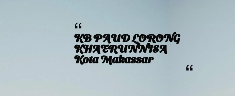 thumbnail for KB PAUD LORONG KHAERUNNISA Kota Makassar