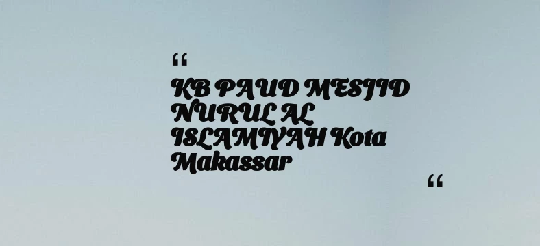 thumbnail for KB PAUD MESJID NURUL AL ISLAMIYAH Kota Makassar