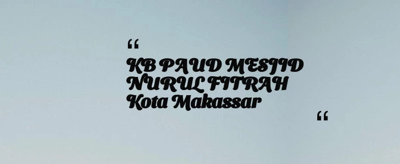 thumbnail for KB PAUD MESJID NURUL FITRAH Kota Makassar