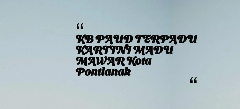 thumbnail for KB PAUD TERPADU KARTINI MADU MAWAR Kota Pontianak