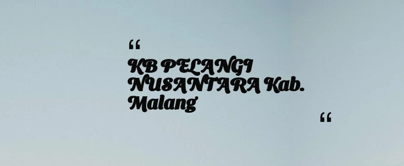 thumbnail for KB PELANGI NUSANTARA Kab. Malang
