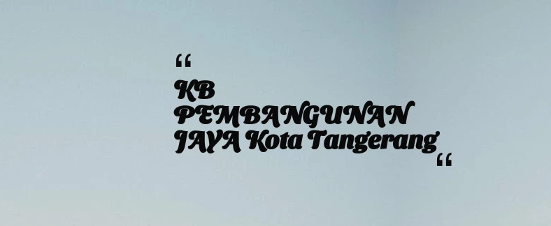 thumbnail for KB PEMBANGUNAN JAYA Kota Tangerang