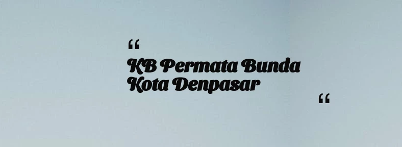 thumbnail for KB Permata Bunda Kota Denpasar