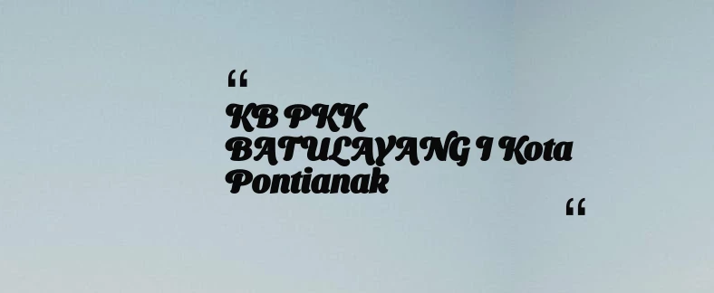 thumbnail for KB PKK BATULAYANG  I Kota Pontianak