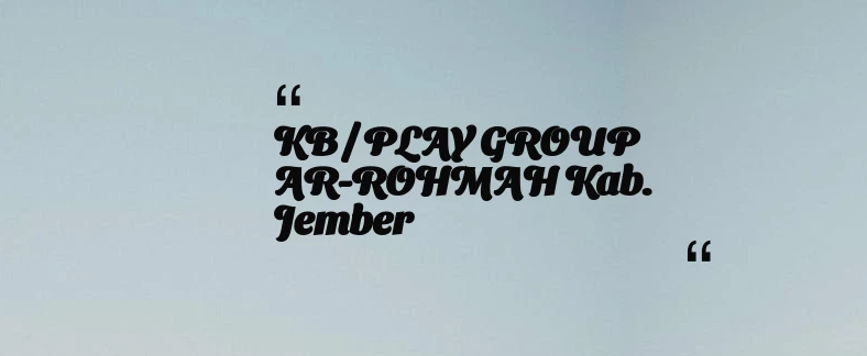 thumbnail for KB / PLAY GROUP AR-ROHMAH Kab. Jember