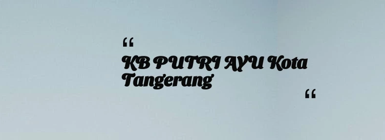 thumbnail for KB PUTRI AYU Kota Tangerang