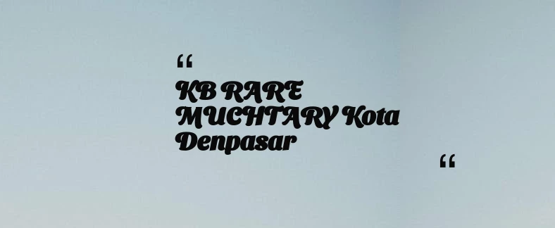 thumbnail for KB RARE MUCHTARY Kota Denpasar