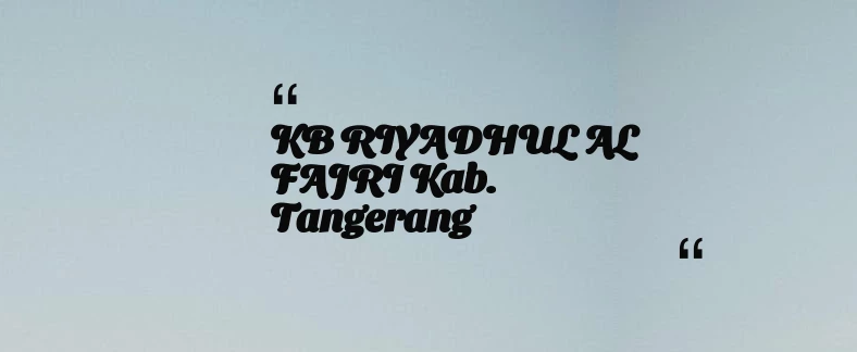 thumbnail for KB RIYADHUL AL FAJRI Kab. Tangerang