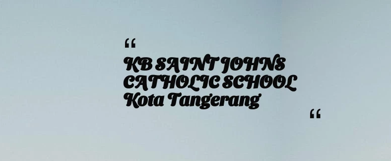 thumbnail for KB SAINT JOHNS CATHOLIC SCHOOL Kota Tangerang