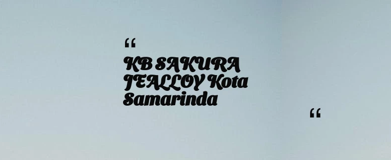 thumbnail for KB SAKURA JEALLOY Kota Samarinda