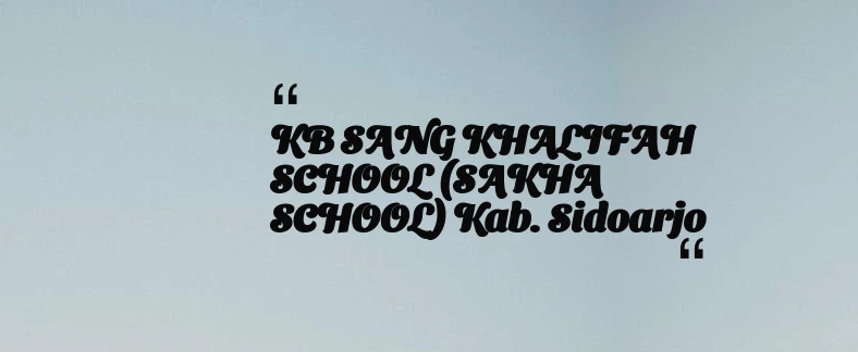 thumbnail for KB SANG KHALIFAH SCHOOL (SAKHA SCHOOL) Kab. Sidoarjo