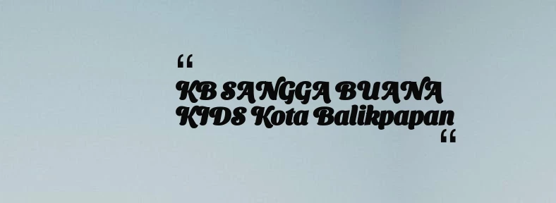 thumbnail for KB SANGGA BUANA KIDS Kota Balikpapan