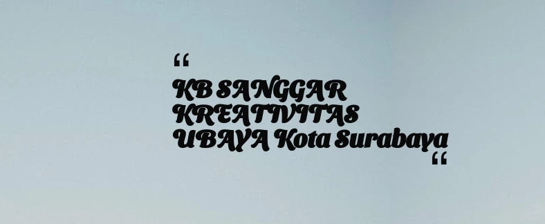 thumbnail for KB SANGGAR KREATIVITAS UBAYA Kota Surabaya
