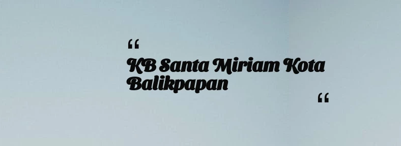 thumbnail for KB Santa Miriam Kota Balikpapan