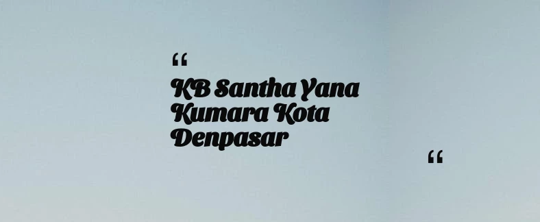 thumbnail for KB Santha Yana Kumara Kota Denpasar
