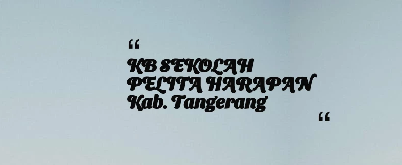 thumbnail for KB SEKOLAH PELITA HARAPAN Kab. Tangerang