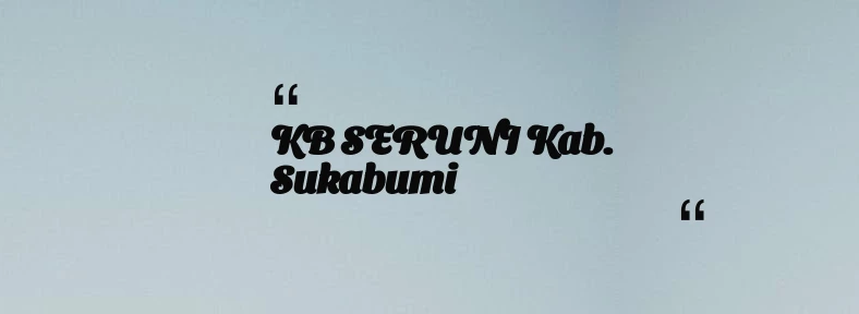 thumbnail for KB SERUNI Kab. Sukabumi