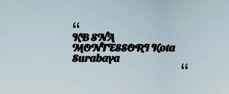 thumbnail for KB SNA MONTESSORI Kota Surabaya