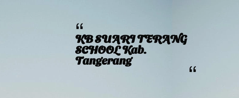 thumbnail for KB SUARI TERANG SCHOOL Kab. Tangerang