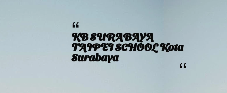 thumbnail for KB SURABAYA TAIPEI SCHOOL Kota Surabaya
