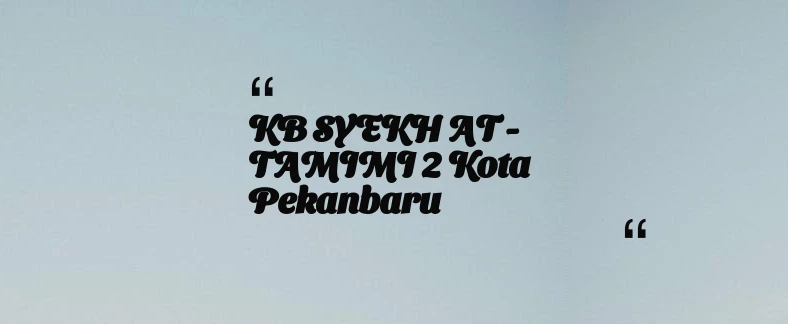 thumbnail for KB SYEKH AT - TAMIMI 2 Kota Pekanbaru