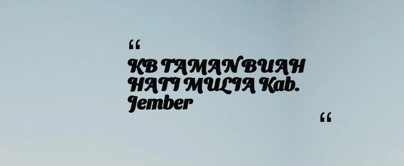 thumbnail for KB TAMAN BUAH HATI MULIA Kab. Jember