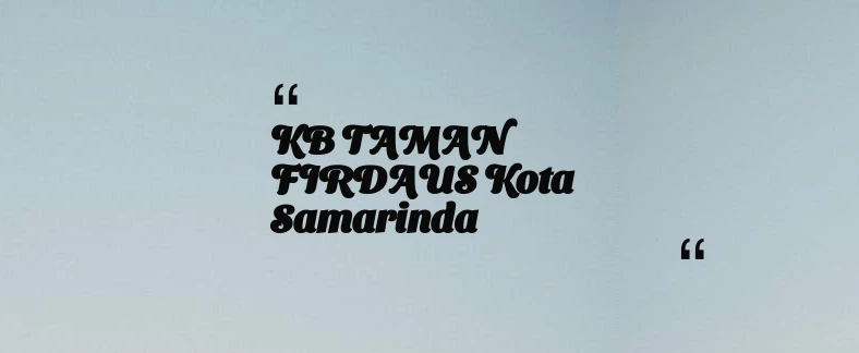 thumbnail for KB TAMAN FIRDAUS Kota Samarinda
