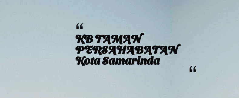 thumbnail for KB TAMAN PERSAHABATAN Kota Samarinda