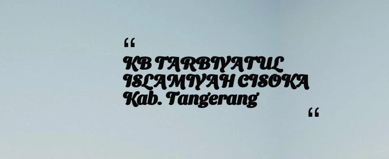 thumbnail for KB TARBIYATUL ISLAMIYAH CISOKA Kab. Tangerang