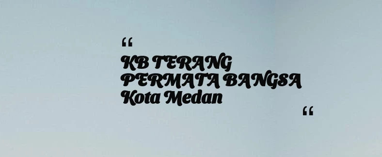 thumbnail for KB TERANG PERMATA BANGSA Kota Medan