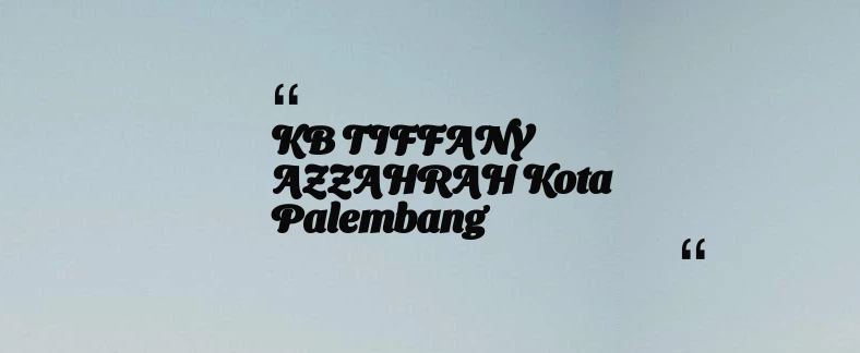 thumbnail for KB TIFFANY AZZAHRAH Kota Palembang