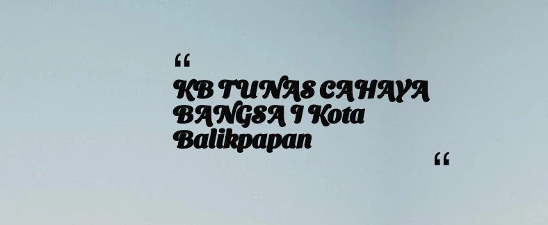 thumbnail for KB TUNAS CAHAYA BANGSA I Kota Balikpapan