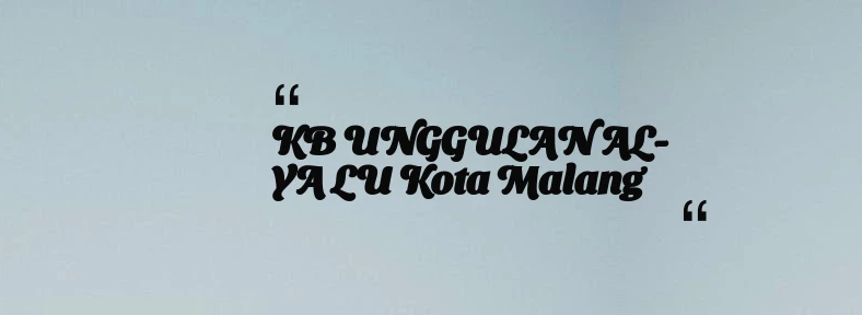 thumbnail for KB UNGGULAN AL-YA LU Kota Malang