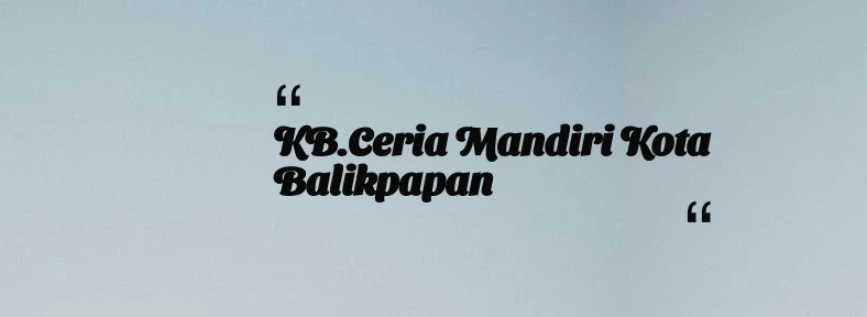 thumbnail for KB.Ceria Mandiri Kota Balikpapan