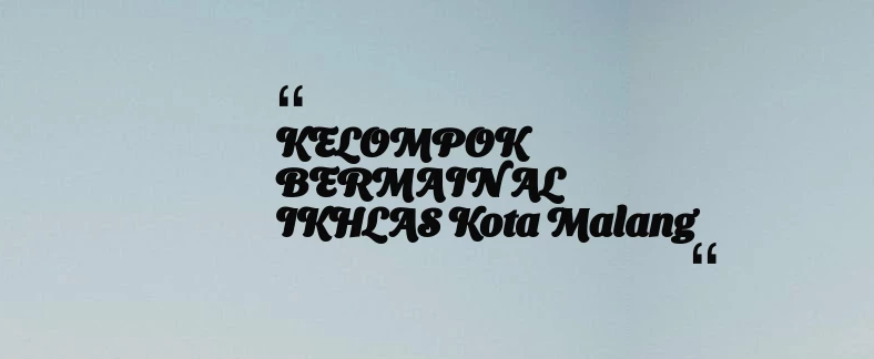 thumbnail for KELOMPOK BERMAIN AL IKHLAS Kota Malang