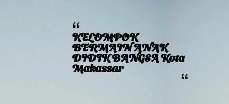 thumbnail for KELOMPOK BERMAIN ANAK DIDIK BANGSA Kota Makassar