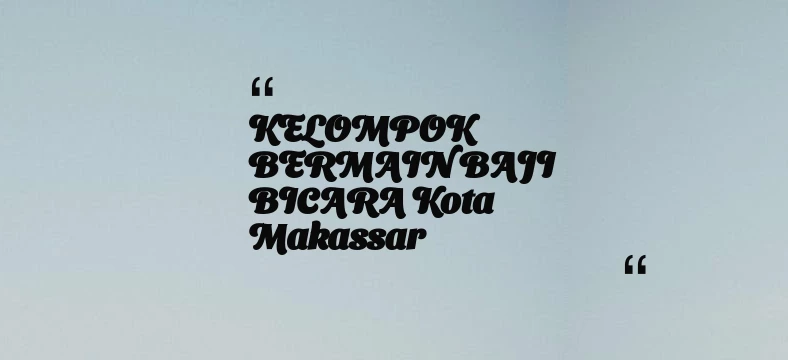 thumbnail for KELOMPOK BERMAIN BAJI BICARA Kota Makassar