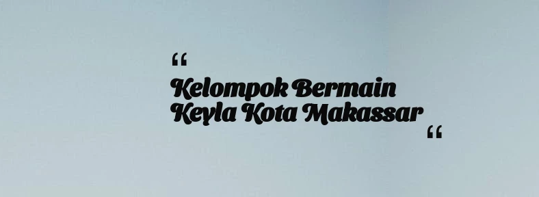 thumbnail for Kelompok Bermain Keyla Kota Makassar