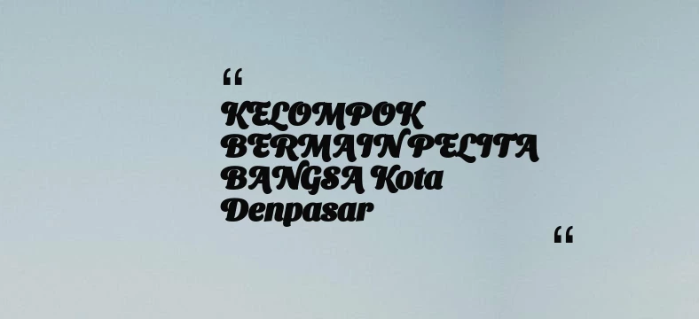 thumbnail for KELOMPOK BERMAIN PELITA BANGSA Kota Denpasar