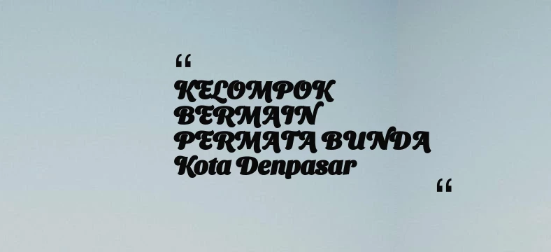 thumbnail for KELOMPOK BERMAIN PERMATA BUNDA Kota Denpasar