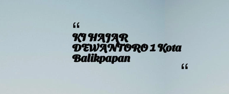 thumbnail for KI HAJAR DEWANTORO 1 Kota Balikpapan