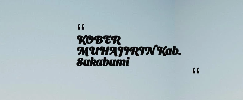 thumbnail for KOBER MUHAJIRIN Kab. Sukabumi