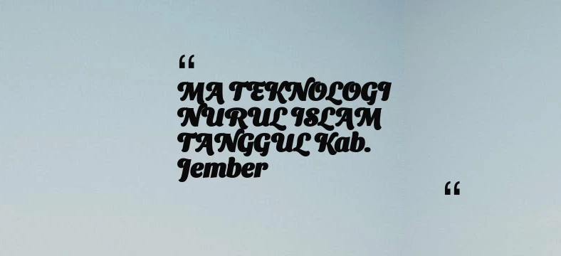 thumbnail for MA TEKNOLOGI NURUL ISLAM TANGGUL Kab. Jember