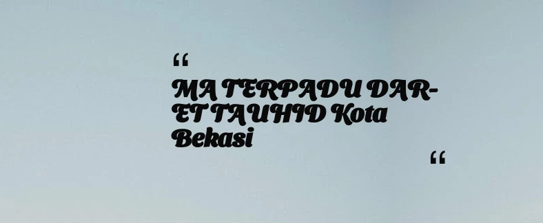 thumbnail for MA TERPADU DAR-ET TAUHID Kota Bekasi