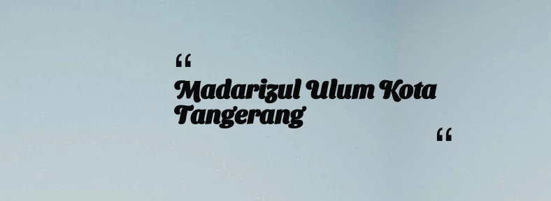 thumbnail for Madarizul Ulum Kota Tangerang