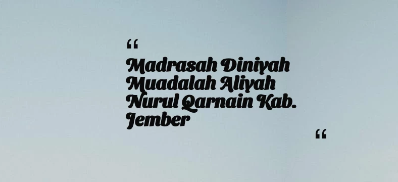 thumbnail for Madrasah Diniyah Muadalah Aliyah Nurul Qarnain Kab. Jember