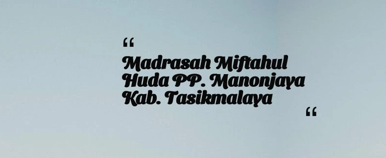 thumbnail for Madrasah Miftahul Huda PP. Manonjaya Kab. Tasikmalaya