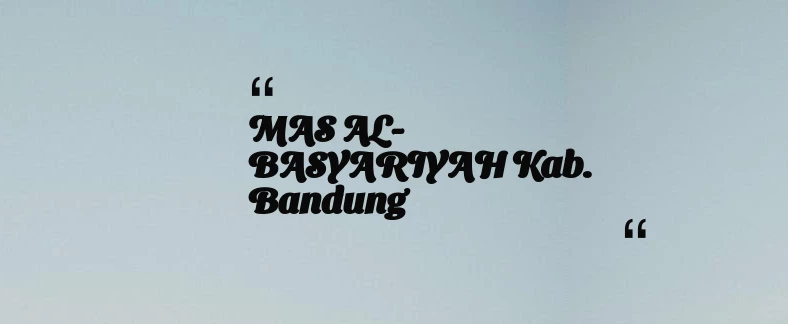 thumbnail for MAS AL-BASYARIYAH Kab. Bandung