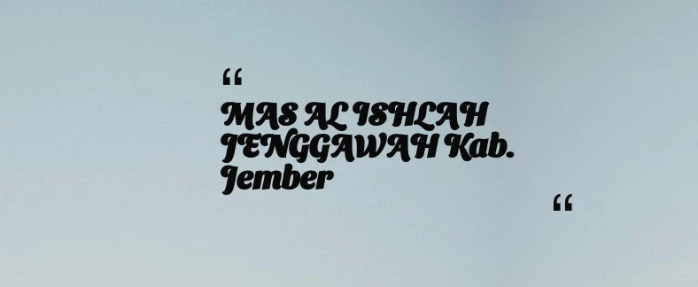 thumbnail for MAS AL ISHLAH JENGGAWAH Kab. Jember