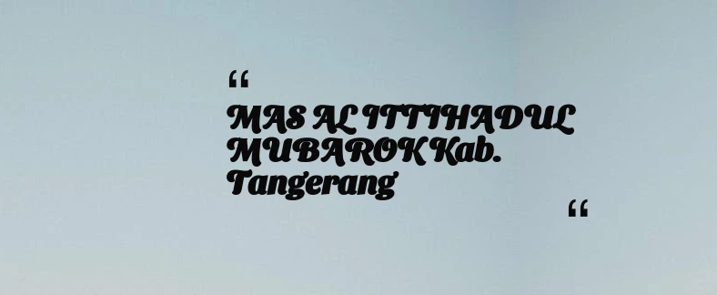 thumbnail for MAS AL ITTIHADUL MUBAROK Kab. Tangerang